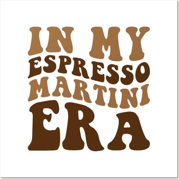 In my Espresso Martini Era Wall Art by unaffectedmoor